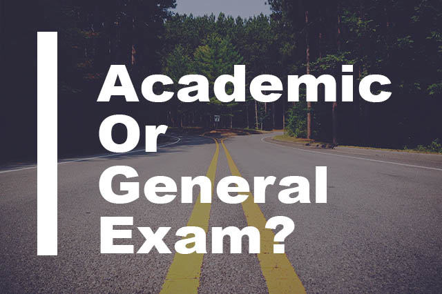 Do I need to do academic or general IELTS Exam?