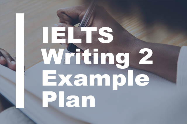 Example Of A Good Plan For IELTS Writing Task 2