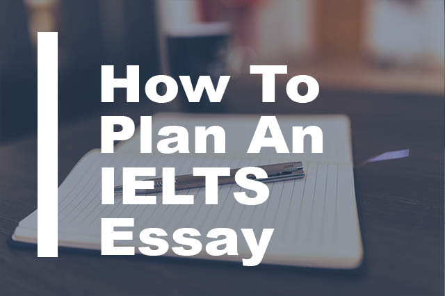 How to plan an IELTS Essay