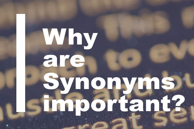 What is a synonym and why is it important?