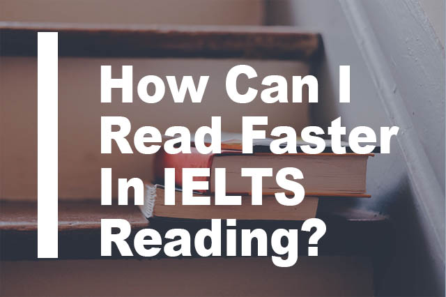 How Can I Read Faster In IELTS Reading