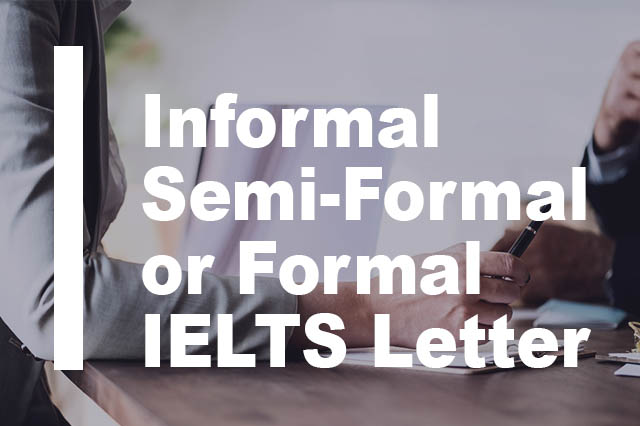 Compare Informal and Formal Language For IELTS General Letter