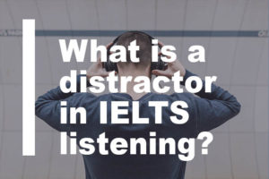 What is a distractor in IELTS listening?